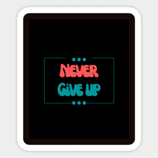 Never give up Sticker